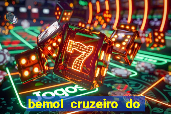 bemol cruzeiro do sul acre